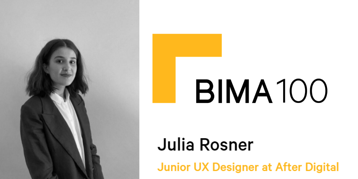A photo of Julia Rosner next to the caption BIMA 100 award Julia Rosner Junior UX Designer After Digital