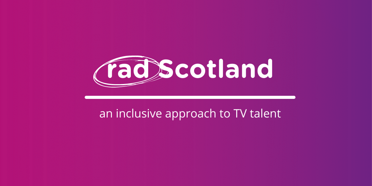 pink and purple gradient background with white text which reads 'rad Scotland an inclusive approach to TV talent'