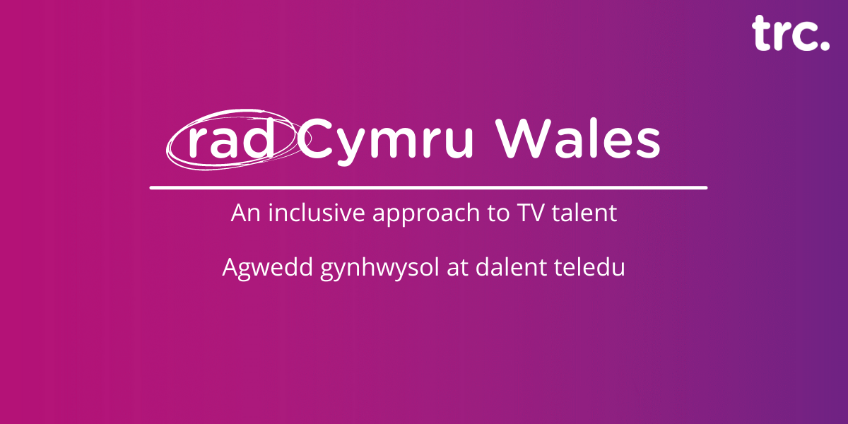 pink and purple gradient background with white text which reads rad Cymru Wales an inclusive approach to TV talent agwedd gynhwysol at dalent teledu
